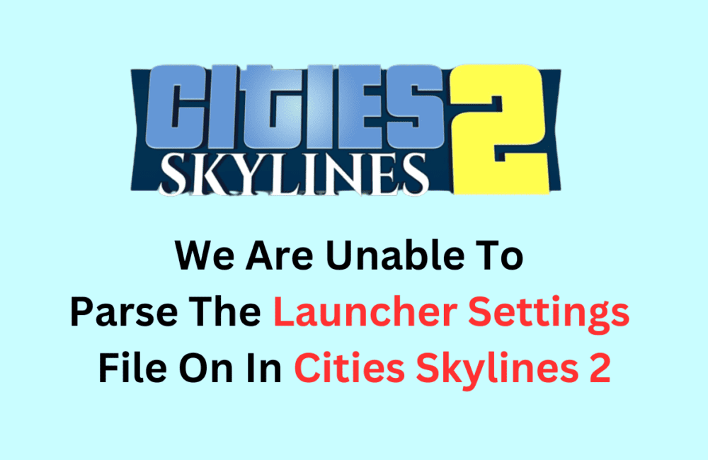 How To Fix We Are Unable To Parse The Launcher Settings File On In Cities Skylines 2
