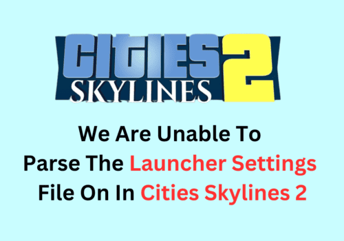 How To Fix We Are Unable To Parse The Launcher Settings File On In Cities Skylines 2