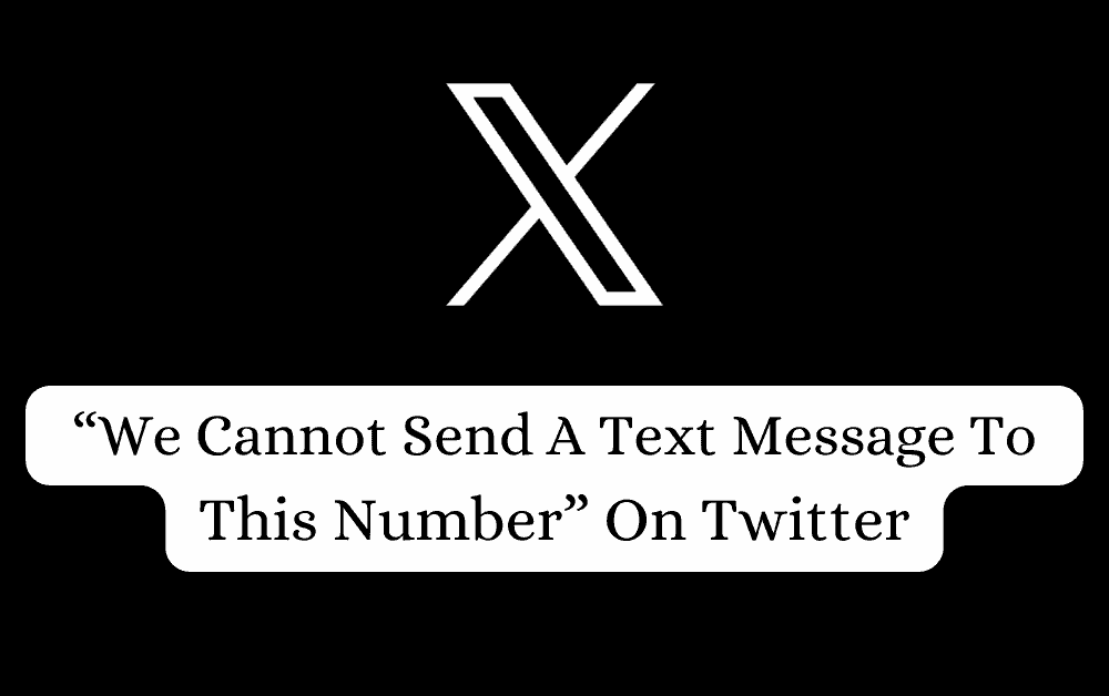 How To Fix “We Cannot Send A Text Message To This Number” On Twitter