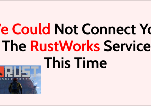 How To Fix We Could Not Connect You To The RustWorks Service At This Time On Rust Console