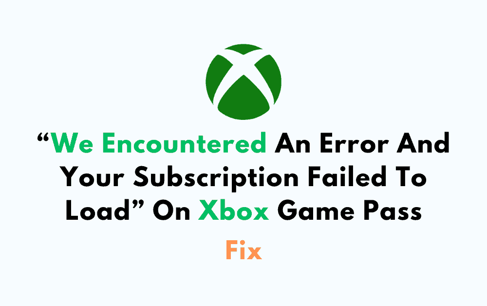 How To Fix We Encountered An Error And Your Subscription Failed To Load On Xbox Game Pass