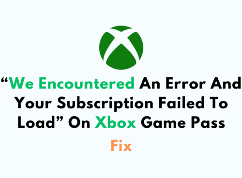 How To Fix We Encountered An Error And Your Subscription Failed To Load On Xbox Game Pass