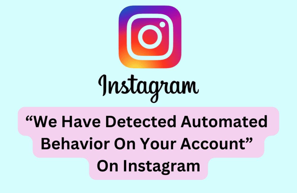 How To Fix “We Have Detected Automated Behavior On Your Account” On Instagram