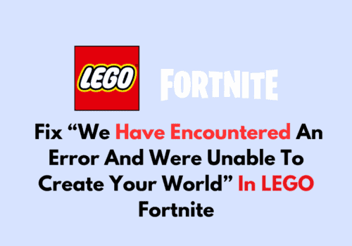 How To Fix We Have Encountered An Error And Were Unable To Create Your World In LEGO Fortnite
