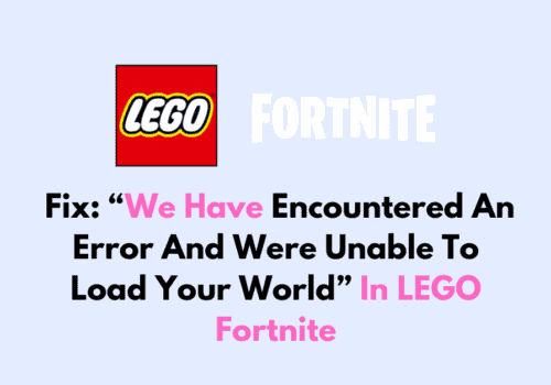 How To Fix We Have Encountered An Error And Were Unable To Load Your World In LEGO Fortnite