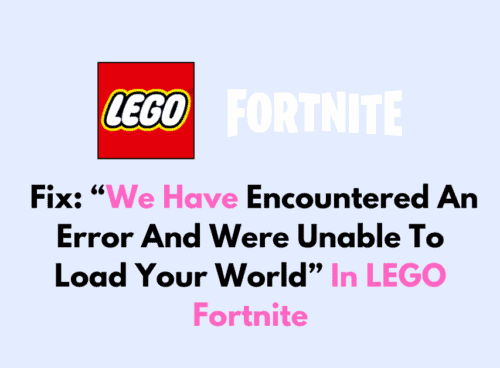 How To Fix We Have Encountered An Error And Were Unable To Load Your World In LEGO Fortnite