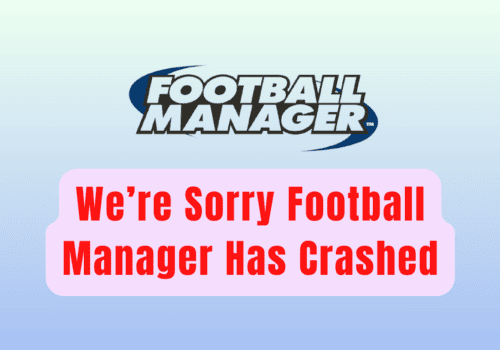 How To Fix We’re Sorry Football Manager Has Crashed