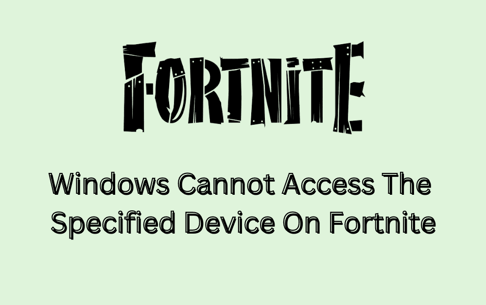 How To Fix Windows Cannot Access The Specified Device On Fortnite 1