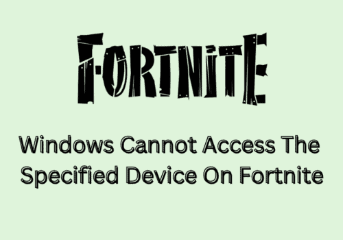 How To Fix Windows Cannot Access The Specified Device On Fortnite 1