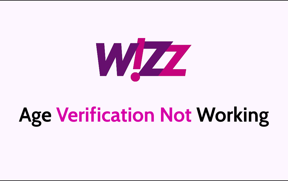 How To Fix Wizz Age Verification Not Working