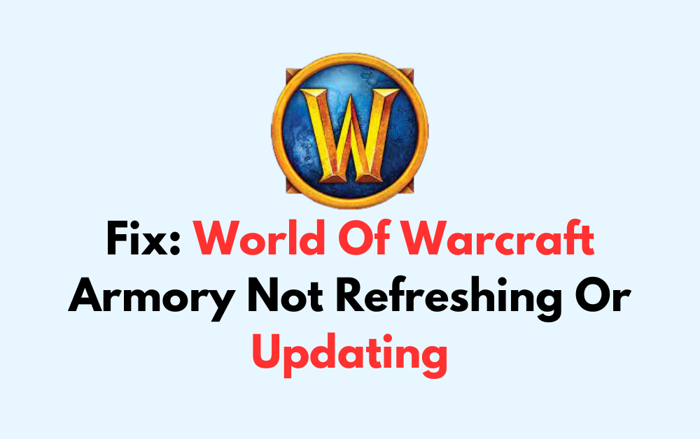 How To Fix World Of Warcraft Armory Not Refreshing Or Updating