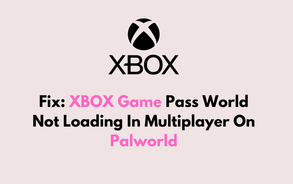 How To Fix XBOX Game Pass World Not Loading In Multiplayer On Palworld