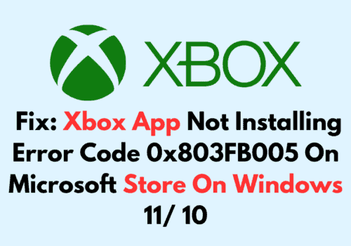 How To Fix Xbox App Not Installing Error Code 0x803FB005 On Microsoft Store On Windows 11 10