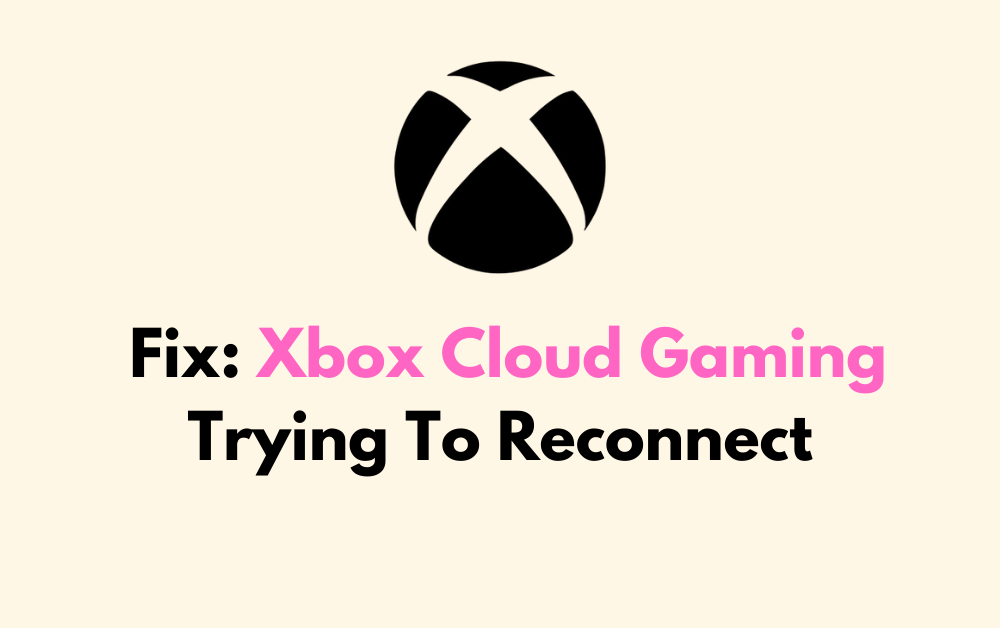How To Fix Xbox Cloud Gaming Trying To Reconnect 1