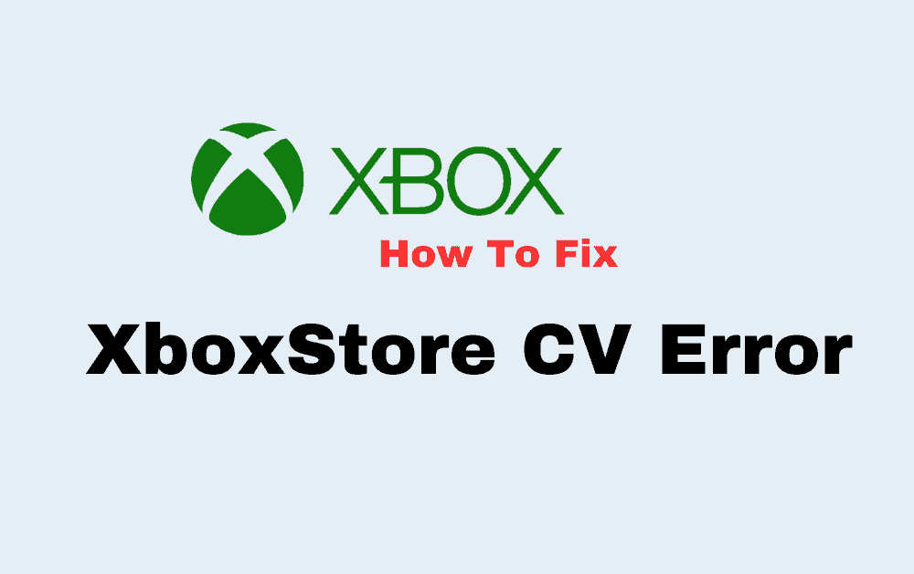 How To Fix Xbox Store CV Error