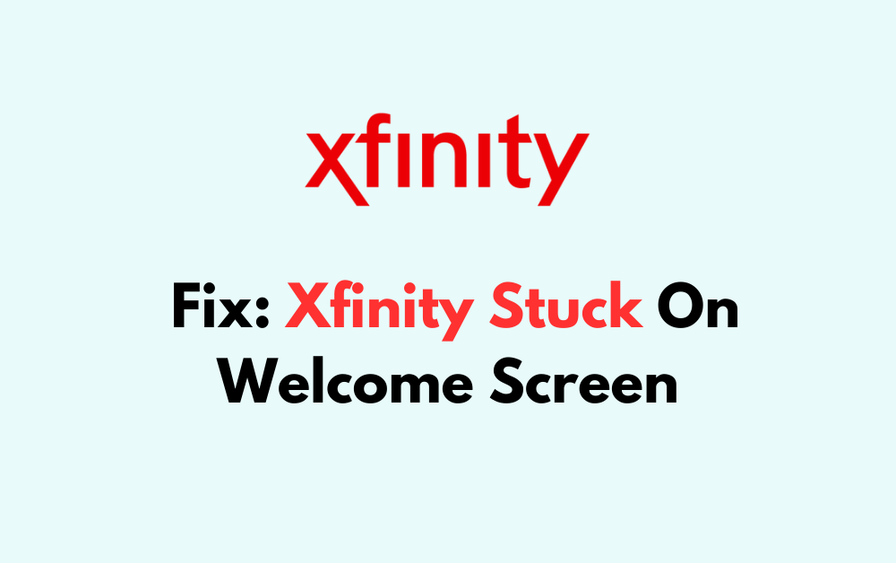 How To Fix Xfinity Stuck On Welcome Screen