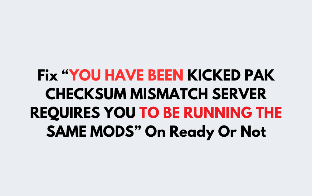 How To Fix YOU HAVE BEEN KICKED PAK CHECKSUM MISMATCH SERVER REQUIRES YOU TO BE RUNNING THE SAME MODS On Ready Or Not