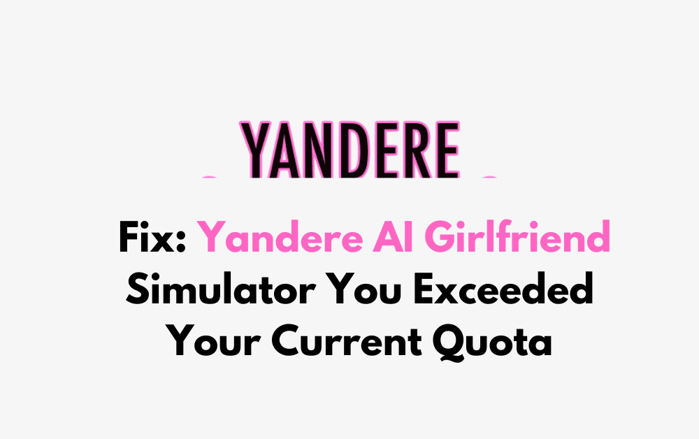 How To Fix Yandere AI Girlfriend Simulator You Exceeded Your Current Quota
