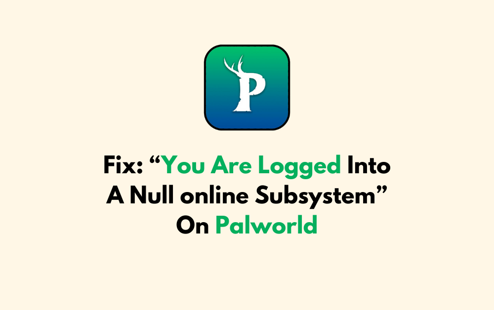 How To Fix You Are Logged Into A Null online Subsystem On Palworld