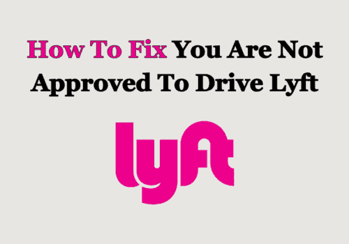How To Fix You Are Not Approved To Drive Lyft 4 How To Fix You Are Not Approved To Drive Lyft