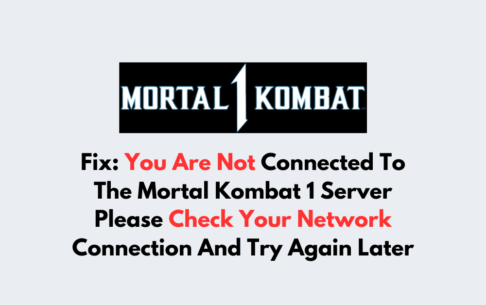 How To Fix You Are Not Connected To The Mortal Kombat 1 Server Please Check Your Network Connection And Try Again Later