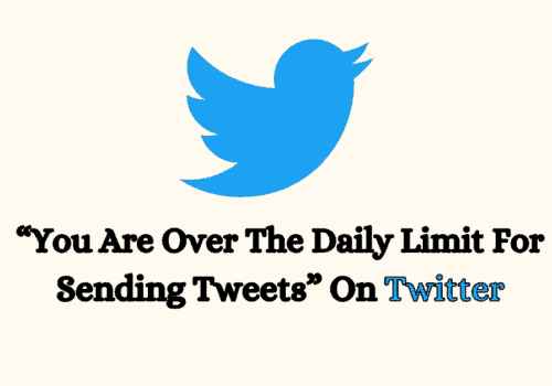 How To Fix “You Are Over The Daily Limit For Sending Tweets” On Twitter