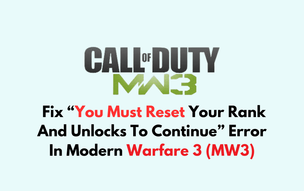 How To Fix You Must Reset Your Rank And Unlocks To Continue Error In Modern Warfare 3 MW3