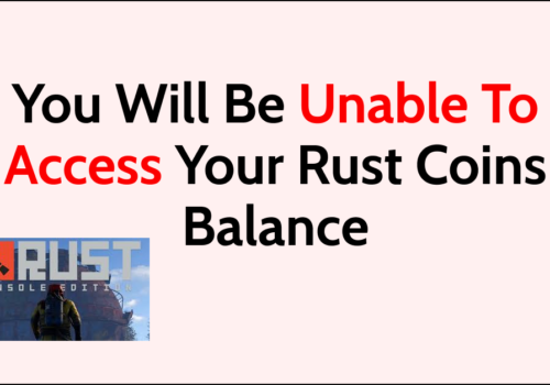 How To Fix You Will Be Unable To Access Your Rust Coins Balance Online And Multiplayer Features And Game Modes On Rust Console