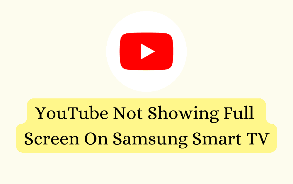 How To Fix YouTube Not Showing Full Screen On Samsung Smart TV
