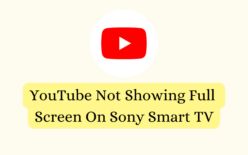 How to Fix YouTube Not Showing Full Screen On Sony Smart TV 1 How To Fix YouTube Not Showing Full Screen On Sony Smart TV
