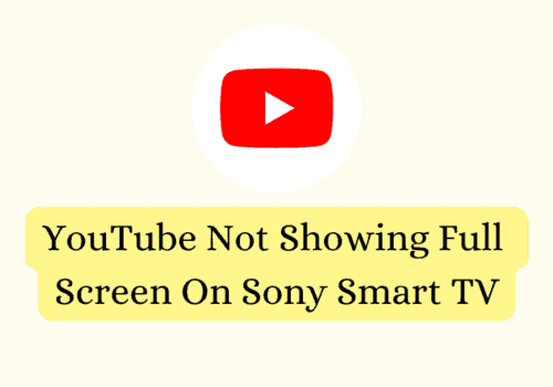 How To Fix YouTube Not Showing Full Screen On Sony Smart TV