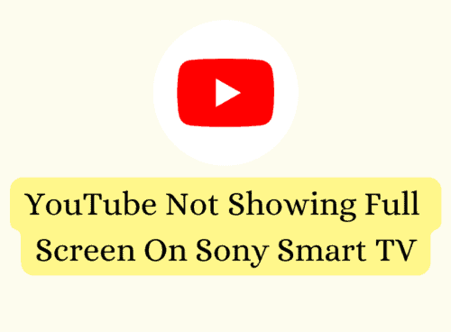 How To Fix YouTube Not Showing Full Screen On Sony Smart TV