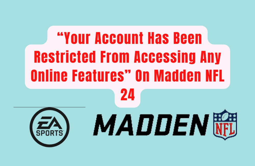 How To Fix “Your Account Has Been Restricted From Accessing Any Online Features” On Madden NFL 24