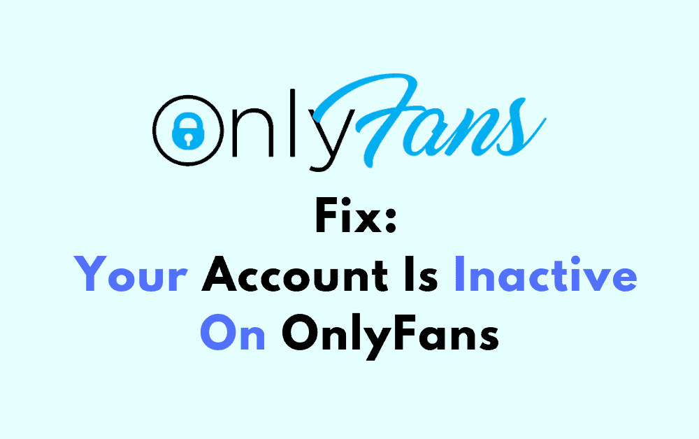 How To Fix Your Account Is Inactive On OnlyFans