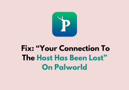 How To Fix Your Connection To The Host Has Been Lost On Palworld