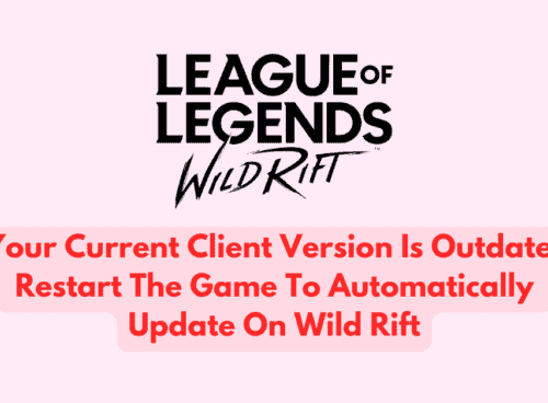 How To Fix Your Current Client Version Is Outdated Restart The Game To Automatically Update On Wild Rift