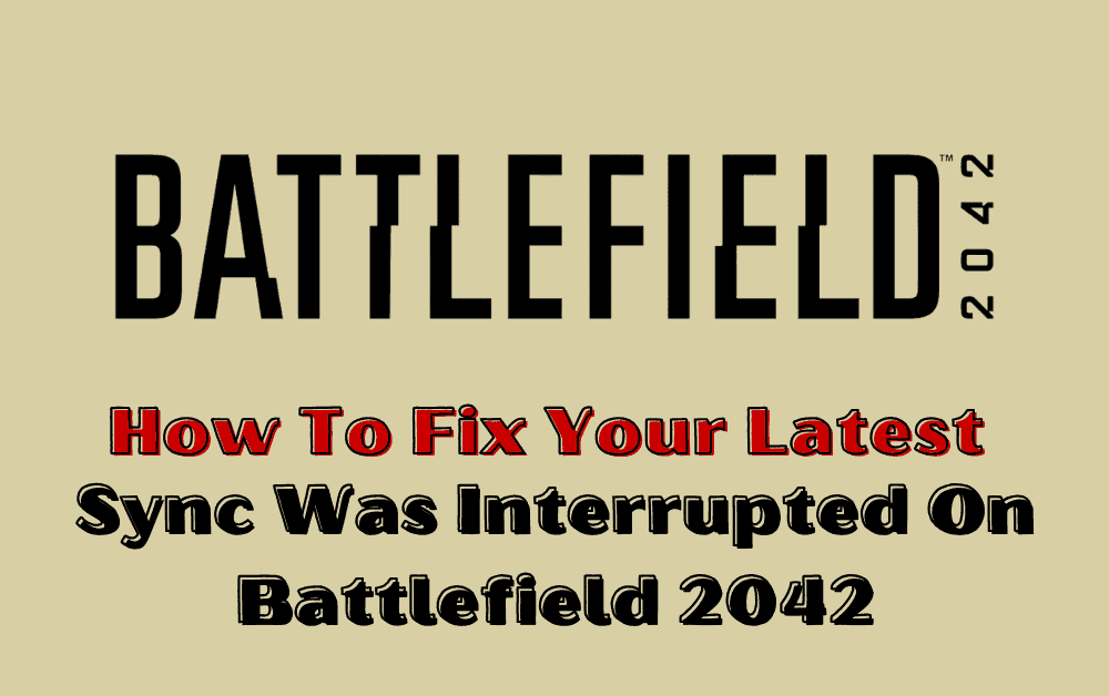 How To Fix Your Latest Sync Was Interrupted On Battlefield 2042