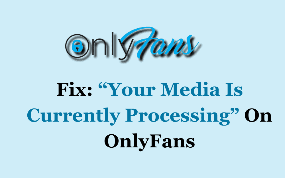 How To Fix "Your Media Is Currently Processing" On OnlyFans 1 How To Fix Your Media Is Currently Processing On OnlyFans