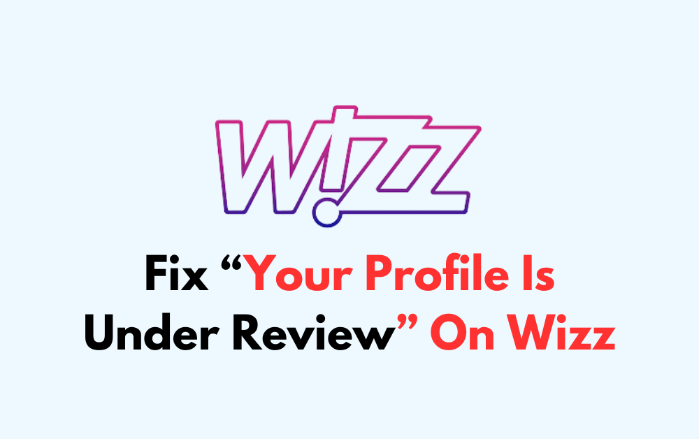 How To Fix Your Profile Is Under Review On Wizz