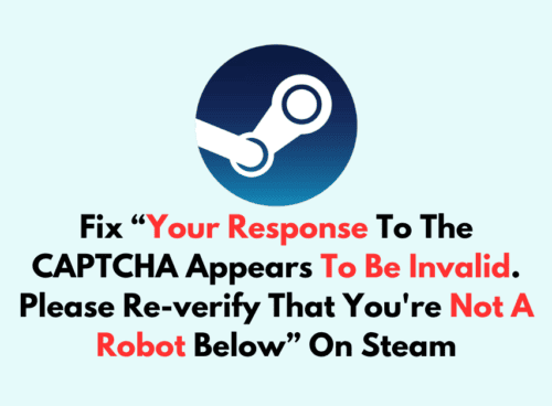 How To Fix Your Response To The CAPTCHA Appears To Be Invalid. Please Re verify That Youre Not A Robot Below On Steam 1