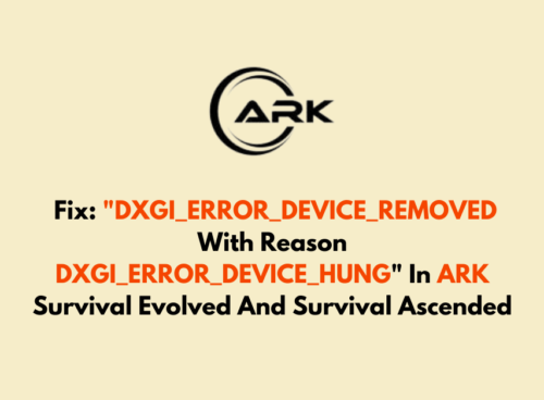 How To Fix DXGI ERROR DEVICE REMOVED With Reason DXGI ERROR DEVICE HUNG In ARK Survival Evolved And Survival Ascended 1