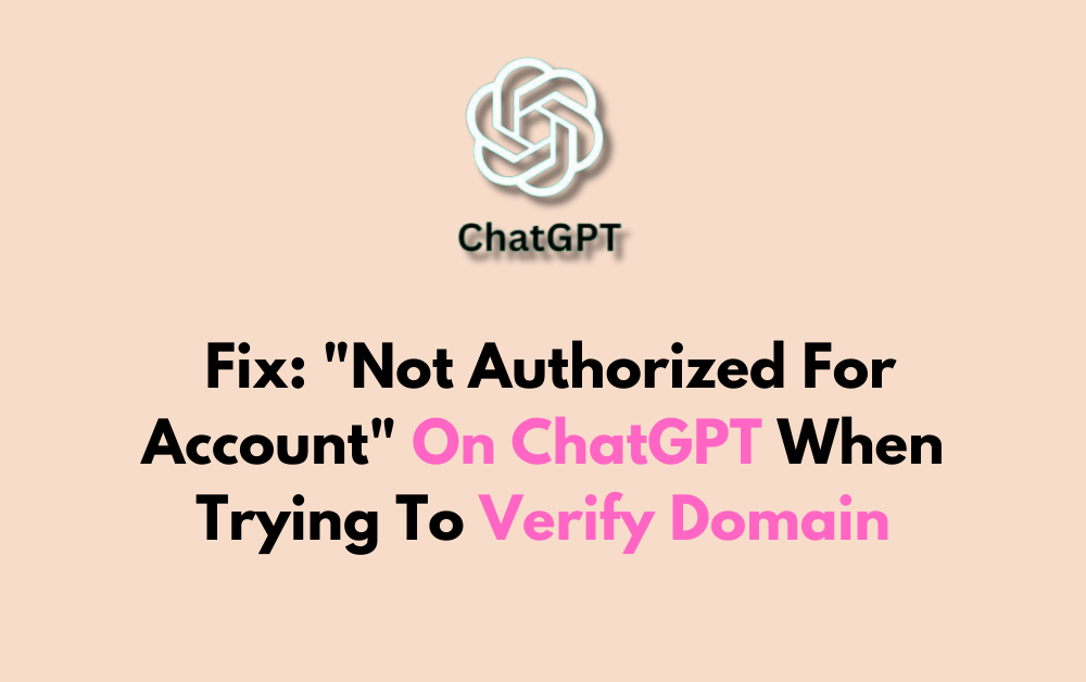 How To Fix Not Authorized For Account On ChatGPT When Trying To Verify Domain 1