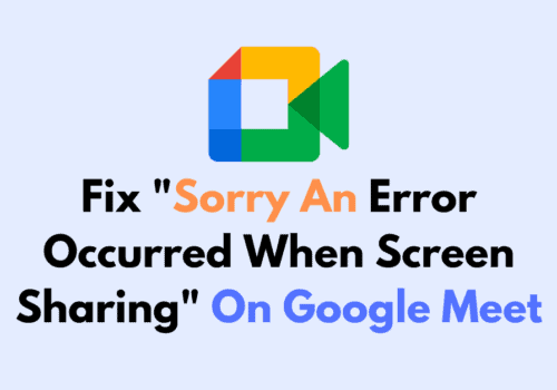 How To Fix Sorry An Error Occurred When Screen Sharing On Google Meet