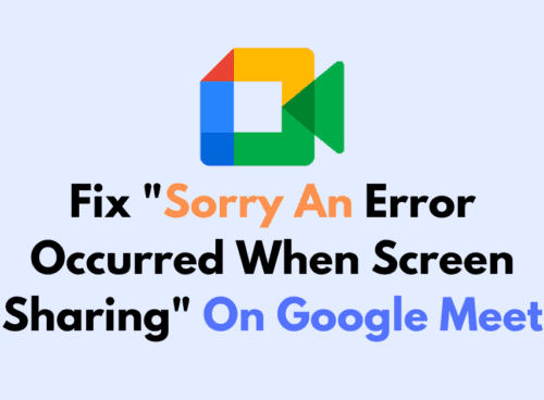 How To Fix Sorry An Error Occurred When Screen Sharing On Google Meet