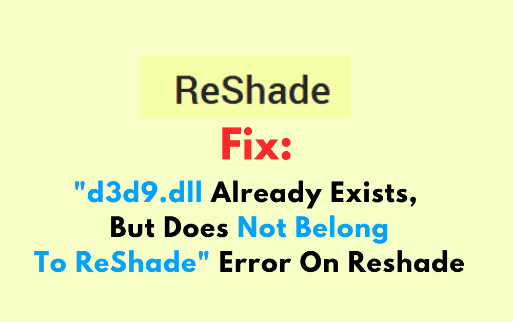 How To Fix d3d9.dll Already Exists But Does Not Belong To ReShade Error On Reshade