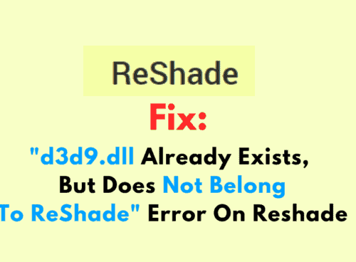 How To Fix d3d9.dll Already Exists But Does Not Belong To ReShade Error On Reshade