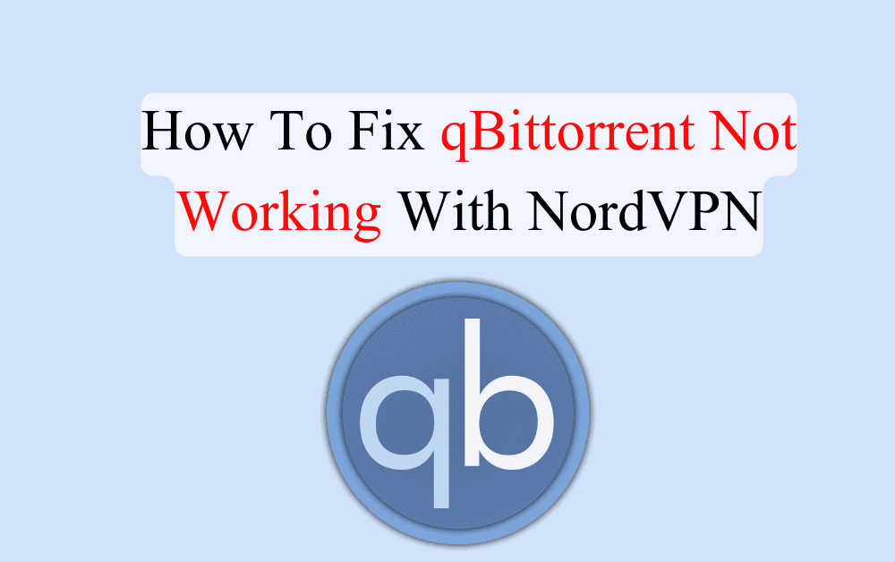 How To Fix qBittorrent Not Working With NordVPN