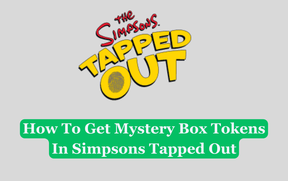 How To Get Mystery Box Tokens In Simpsons Tapped Out