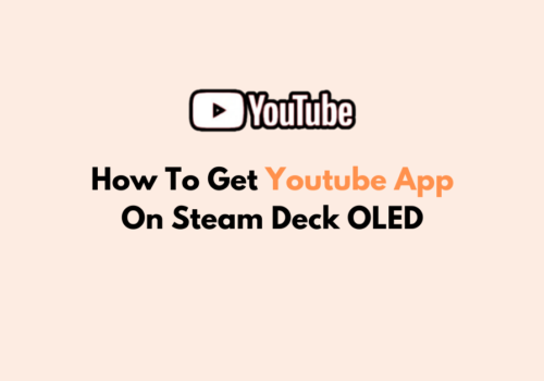 How To Get Youtube App On Steam Deck OLED