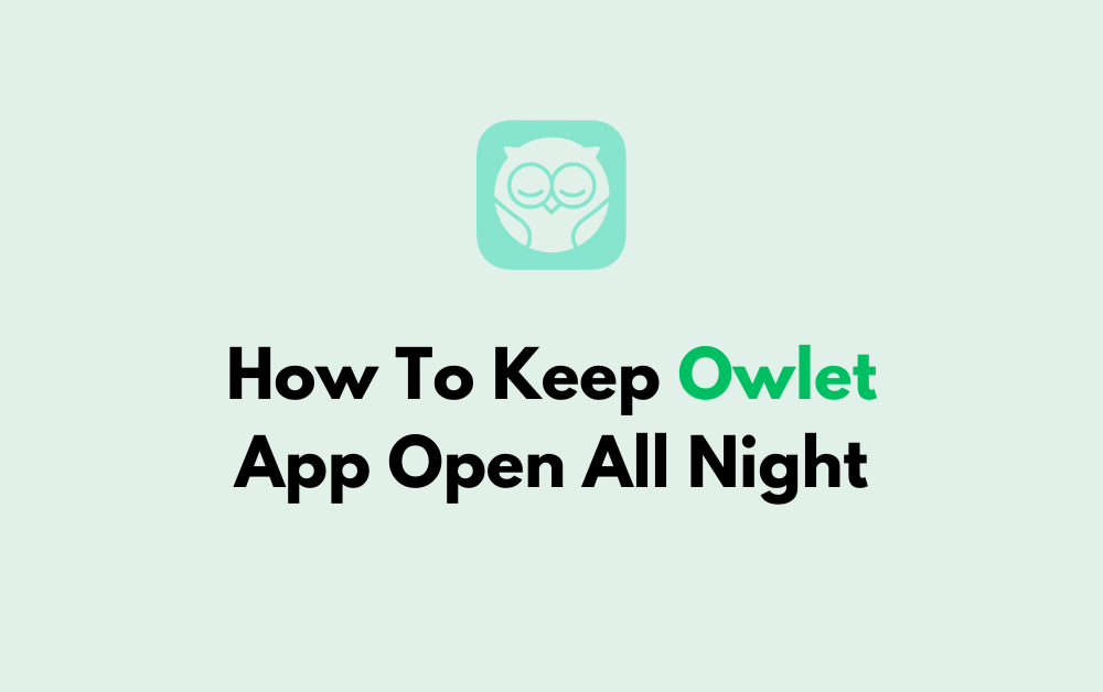 How To Keep Owlet App Open All Night 1